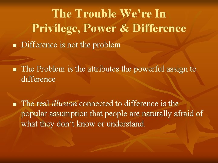 The Trouble We’re In Privilege, Power & Difference n n n Difference is not The Trouble We’re In Privilege, Power & Difference n n n Difference is not