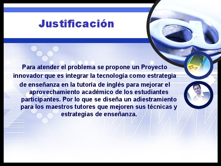 Justificación Para atender el problema se propone un Proyecto innovador que es integrar la