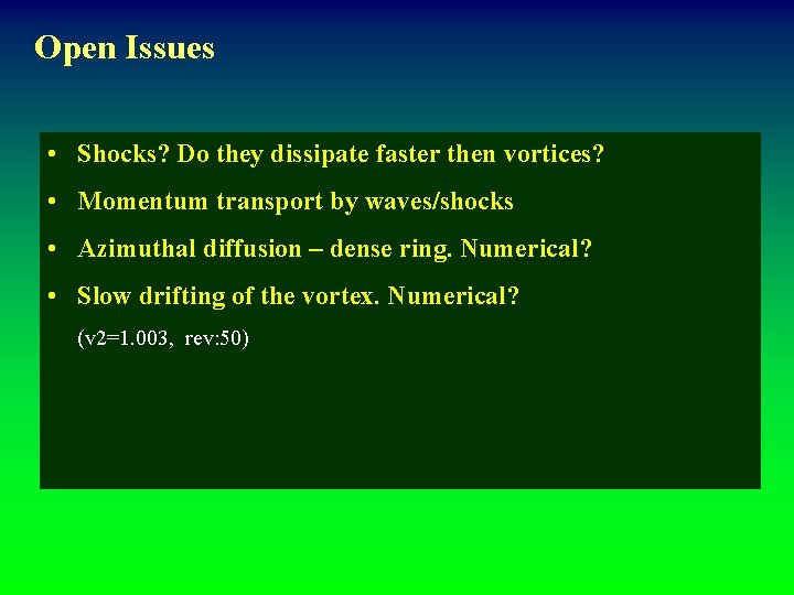 Open Issues • Shocks? Do they dissipate faster then vortices? • Momentum transport by
