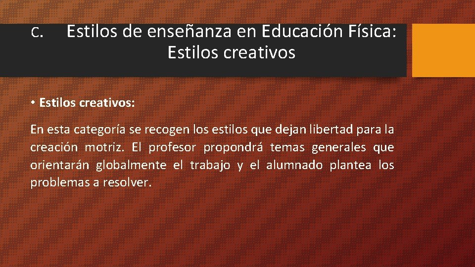 C. Estilos de enseñanza en Educación Física: Estilos creativos • Estilos creativos: En esta