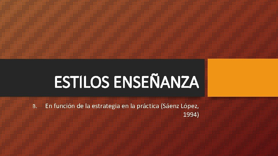 ESTILOS ENSEÑANZA B. En función de la estrategia en la práctica (Sáenz López, 1994)