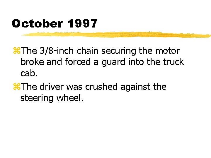 October 1997 z. The 3/8 -inch chain securing the motor broke and forced a