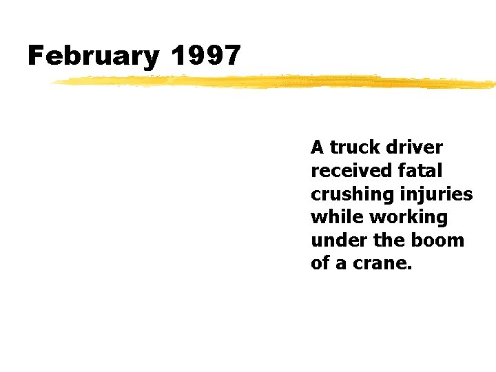 February 1997 A truck driver received fatal crushing injuries while working under the boom