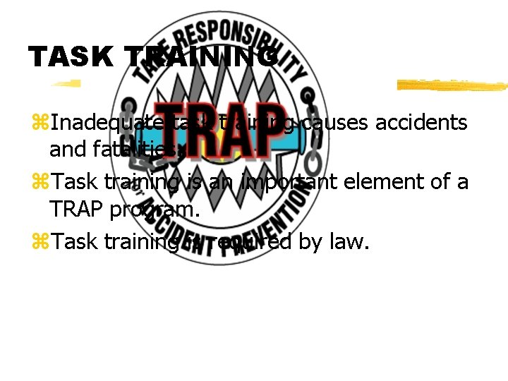 TASK TRAINING z. Inadequate task training causes accidents and fatalities. z. Task training is