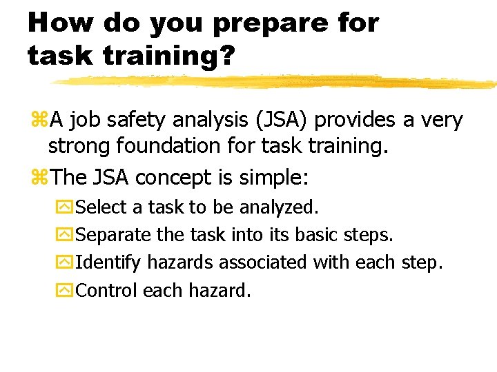 How do you prepare for task training? z. A job safety analysis (JSA) provides