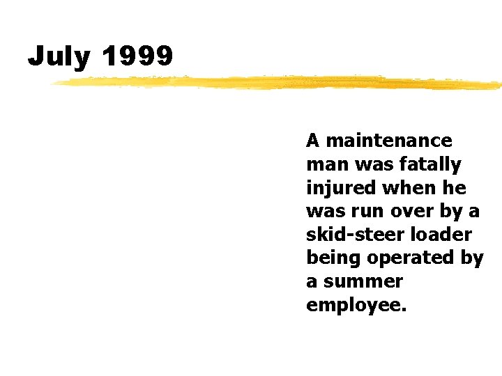 July 1999 A maintenance man was fatally injured when he was run over by