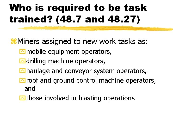 Who is required to be task trained? (48. 7 and 48. 27) z. Miners