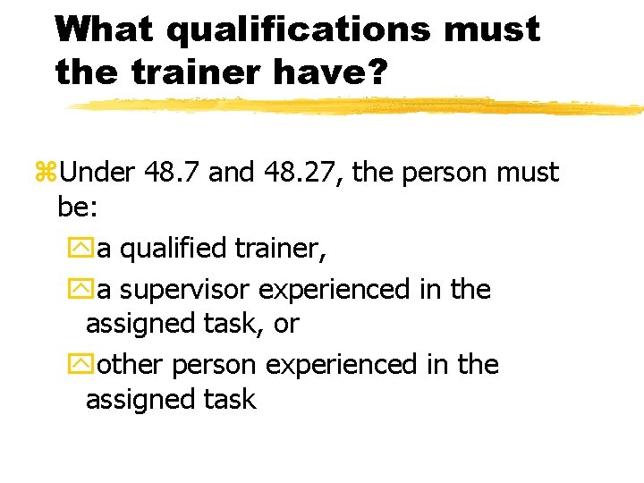 What qualifications must the trainer have? z. Under 48. 7 and 48. 27, the