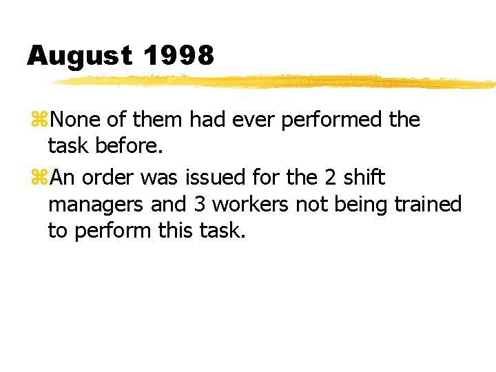 August 1998 z. None of them had ever performed the task before. z. An