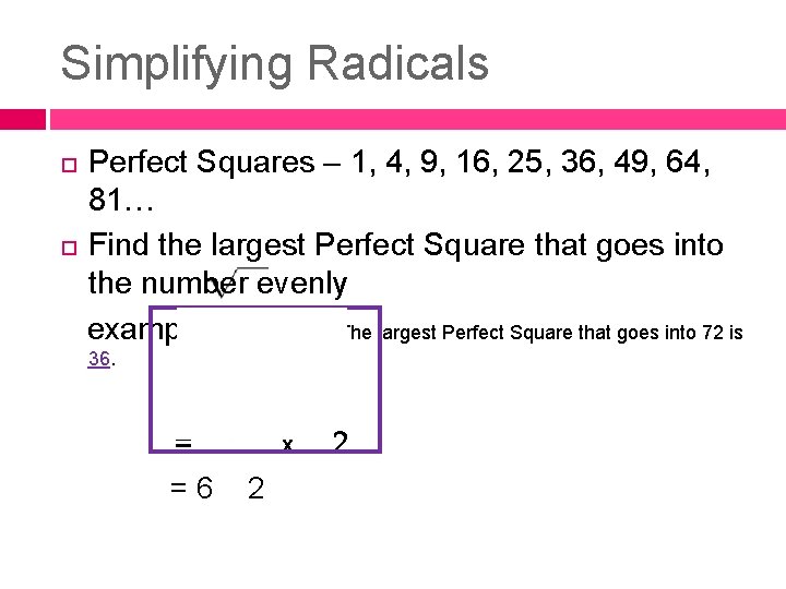 Simplifying Radicals Perfect Squares – 1, 4, 9, 16, 25, 36, 49, 64, 81…