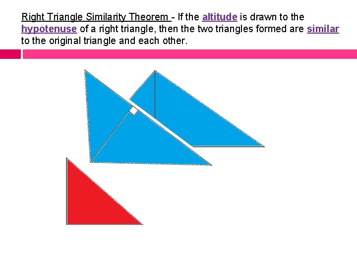 Right Triangle Similarity Theorem - If the altitude is drawn to the hypotenuse of