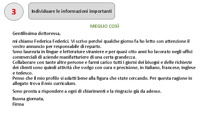 3 Individuare le informazioni importanti MEGLIO COSÌ Gentilissima dottoressa, mi chiamo Federica Federici. Vi