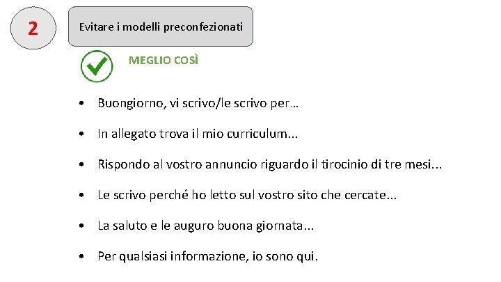 2 Evitare i modelli preconfezionati MEGLIO COSÌ • Buongiorno, vi scrivo/le scrivo per… •