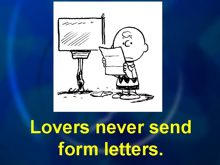 Lovers never send form letters. 
