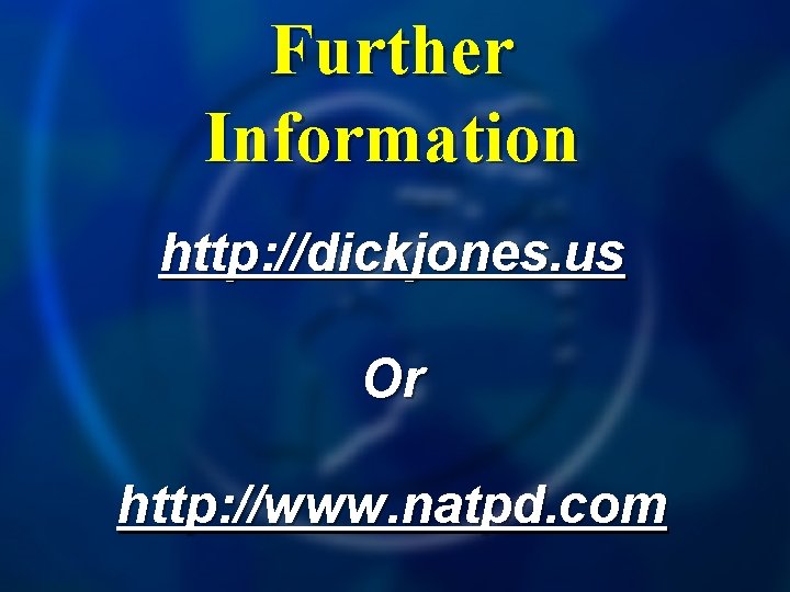 Further Information http: //dickjones. us Or http: //www. natpd. com 