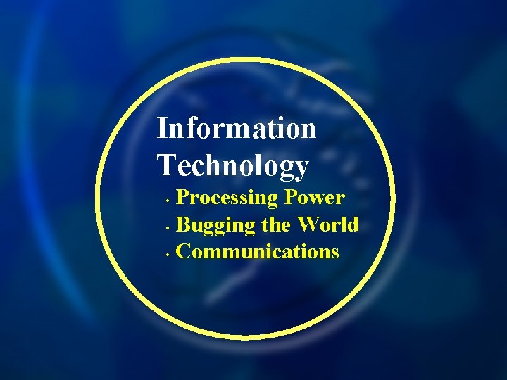 Information Technology Processing Power • Bugging the World • Communications • 