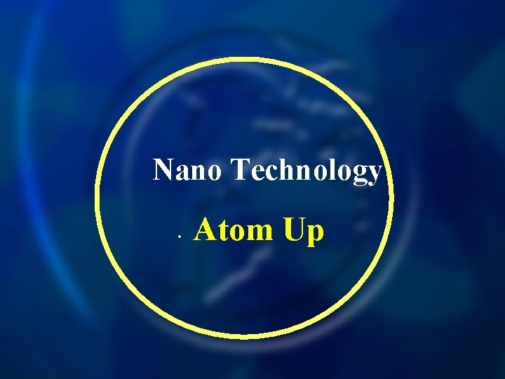 Nano Technology • Atom Up 