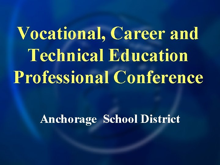 Vocational, Career and Technical Education Professional Conference Anchorage School District 