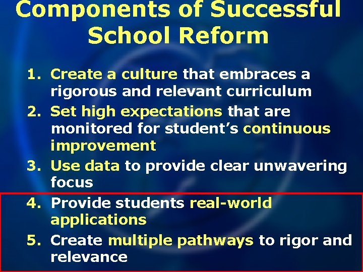 Components of Successful School Reform 1. Create a culture that embraces a rigorous and