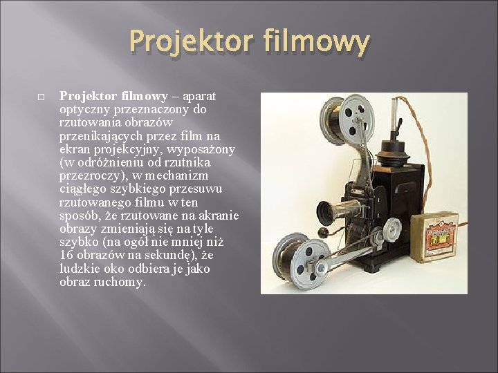 Projektor filmowy – aparat optyczny przeznaczony do rzutowania obrazów przenikających przez film na ekran