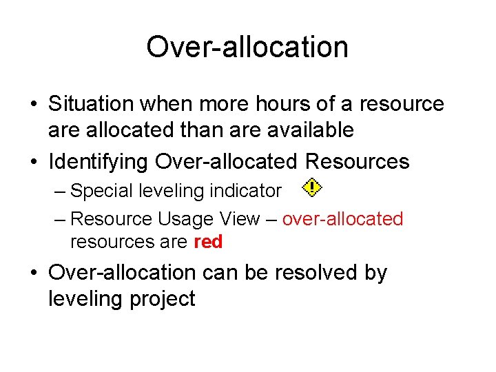 Over-allocation • Situation when more hours of a resource are allocated than are available