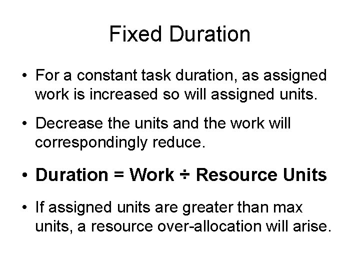 Fixed Duration • For a constant task duration, as assigned work is increased so