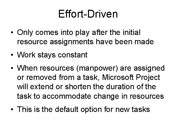 Effort-Driven • Only comes into play after the initial resource assignments have been made