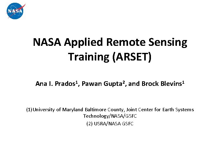 NASA Applied Remote Sensing Training (ARSET) Ana I. Prados 1, Pawan Gupta 2, and