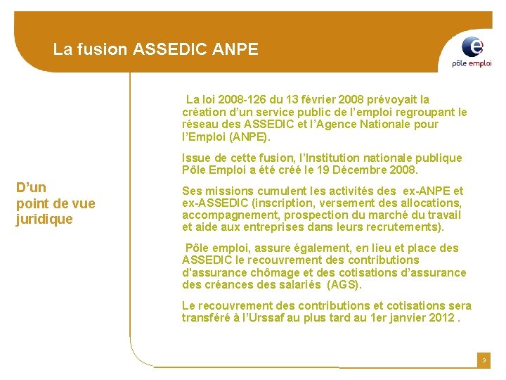 La fusion ASSEDIC ANPE La loi 2008 -126 du 13 février 2008 prévoyait la