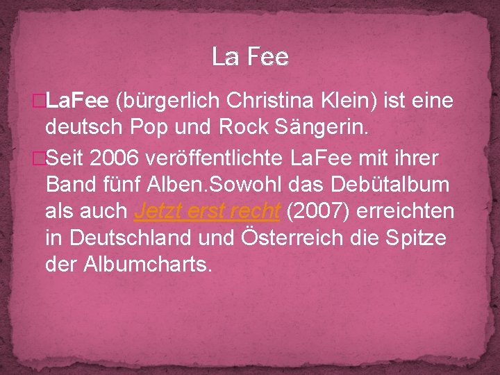 La Fee �La. Fee (bürgerlich Christina Klein) ist eine deutsch Pop und Rock Sängerin.