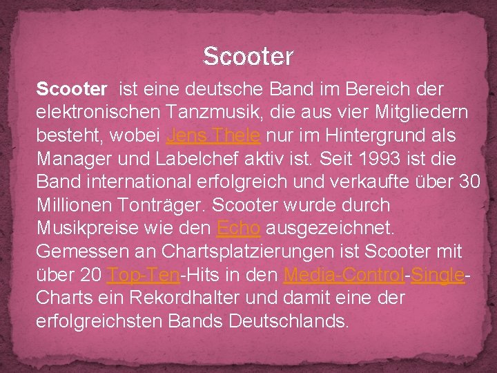 Scooter ist eine deutsche Band im Bereich der elektronischen Tanzmusik, die aus vier Mitgliedern