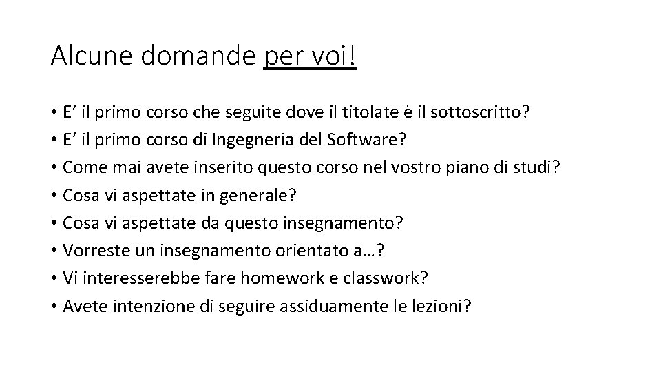 Alcune domande per voi! • E’ il primo corso che seguite dove il titolate