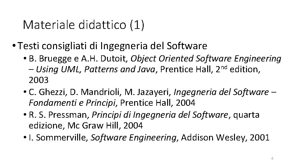 Materiale didattico (1) • Testi consigliati di Ingegneria del Software • B. Bruegge e