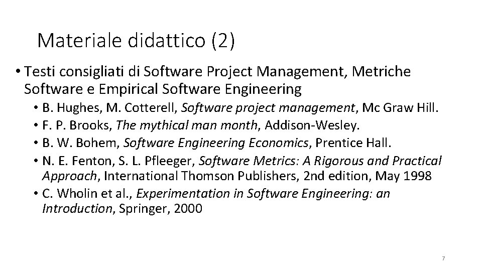 Materiale didattico (2) • Testi consigliati di Software Project Management, Metriche Software e Empirical