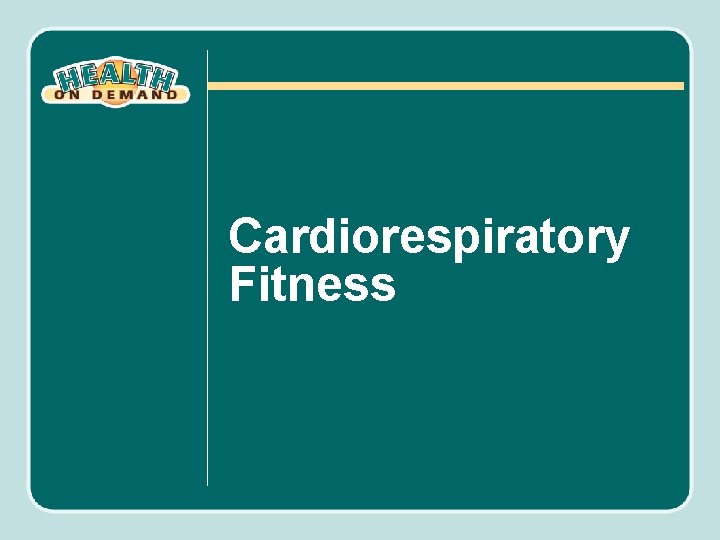 Cardiorespiratory Fitness 