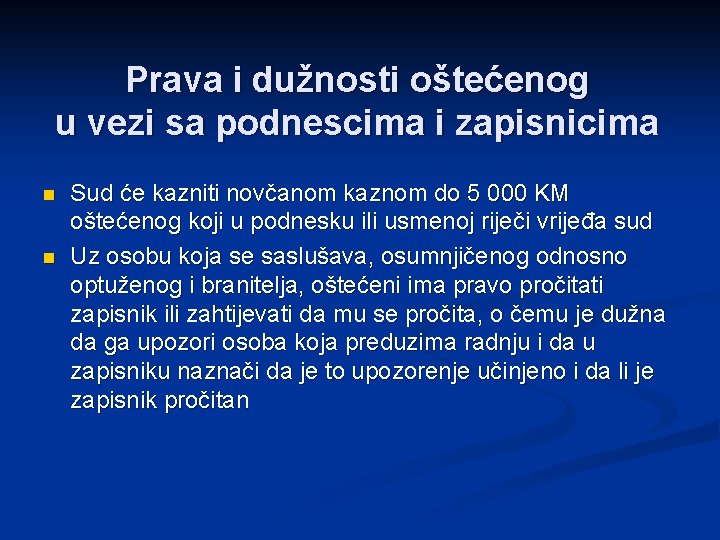 Prava i dužnosti oštećenog u vezi sa podnescima i zapisnicima n n Sud će