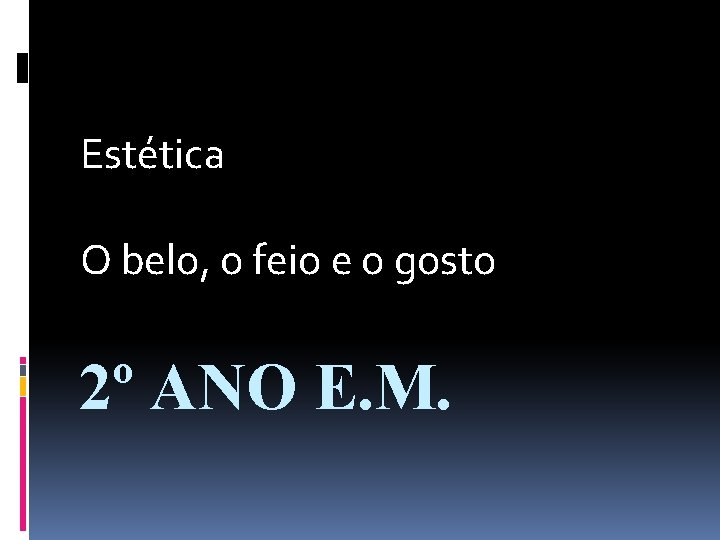 Estética O belo, o feio e o gosto 2º ANO E. M. 