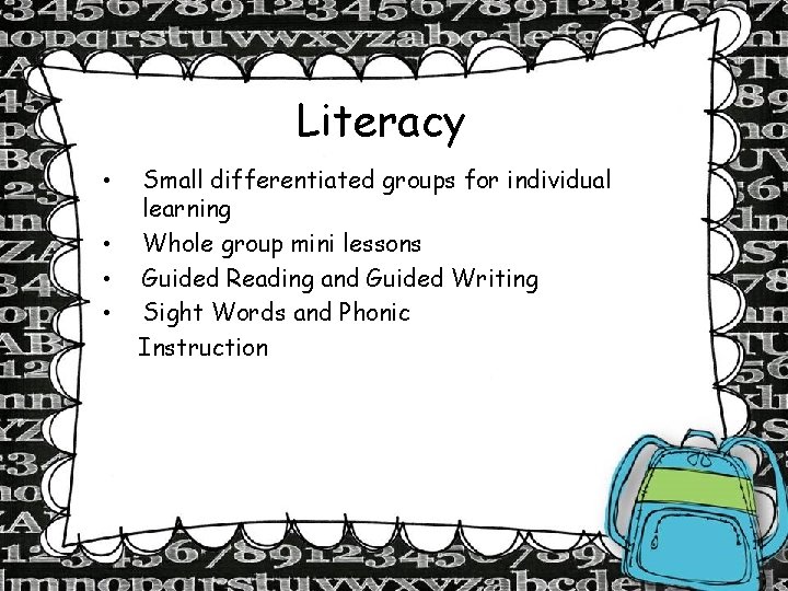 Literacy • • Small differentiated groups for individual learning Whole group mini lessons Guided