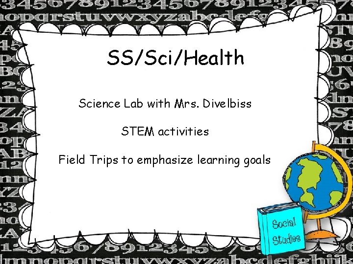 SS/Sci/Health Science Lab with Mrs. Divelbiss STEM activities Field Trips to emphasize learning goals