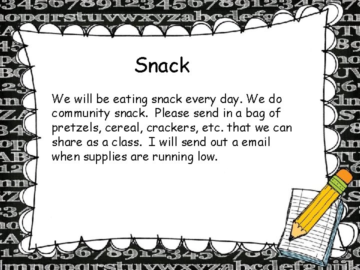 Snack We will be eating snack every day. We do community snack. Please send