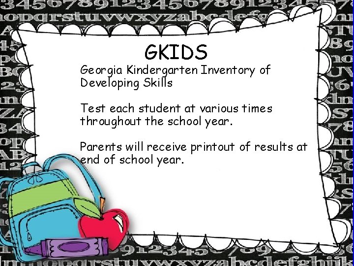 GKIDS Georgia Kindergarten Inventory of Developing Skills Test each student at various times throughout