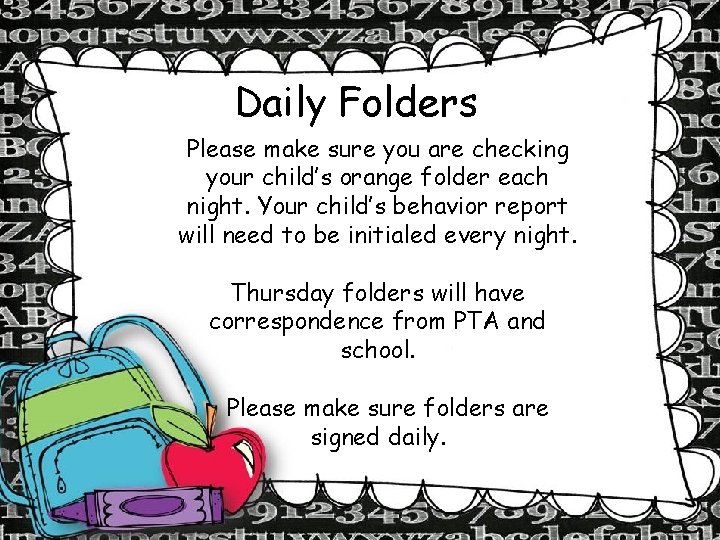 Daily Folders Please make sure you are checking your child’s orange folder each night.