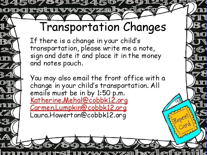 Transportation Changes If there is a change in your child’s transportation, please write me