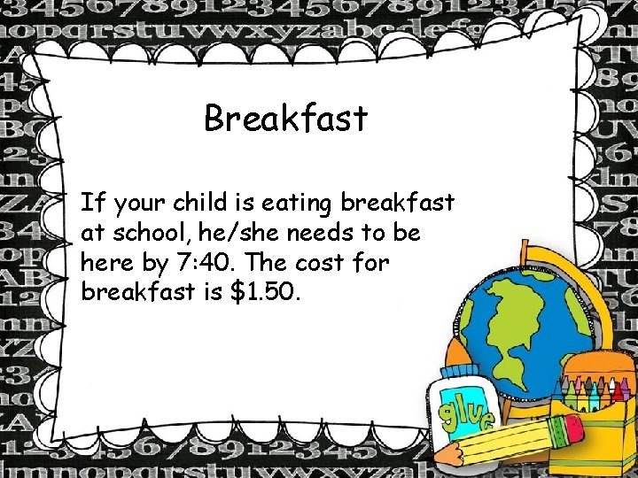 Breakfast If your child is eating breakfast at school, he/she needs to be here