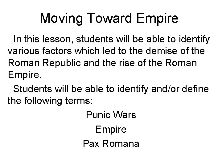 Moving Toward Empire In this lesson, students will be able to identify various factors