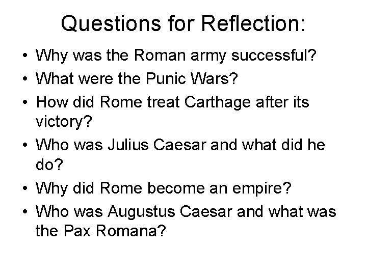 Questions for Reflection: • Why was the Roman army successful? • What were the