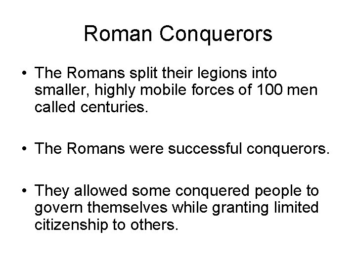 Roman Conquerors • The Romans split their legions into smaller, highly mobile forces of
