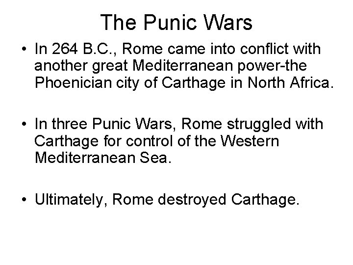 The Punic Wars • In 264 B. C. , Rome came into conflict with