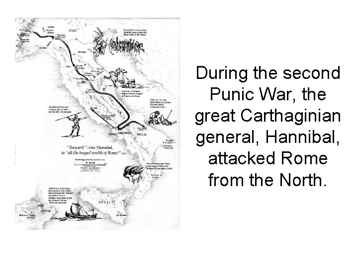 During the second Punic War, the great Carthaginian general, Hannibal, attacked Rome from the