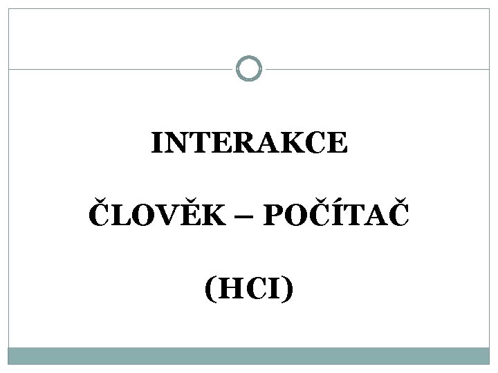 INTERAKCE ČLOVĚK – POČÍTAČ (HCI) 